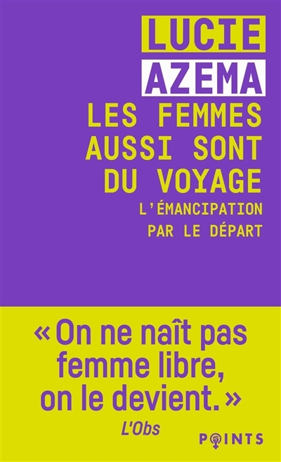 femmes aussi sont du voyage : l'émancipation par le départ (Les) | Azema, Lucie