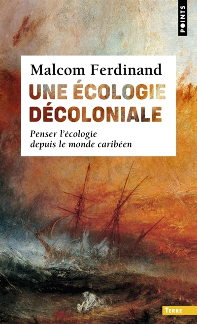 Une écologie décoloniale : penser l'écologie depuis le monde caribéen | Ferdinand, Malcom