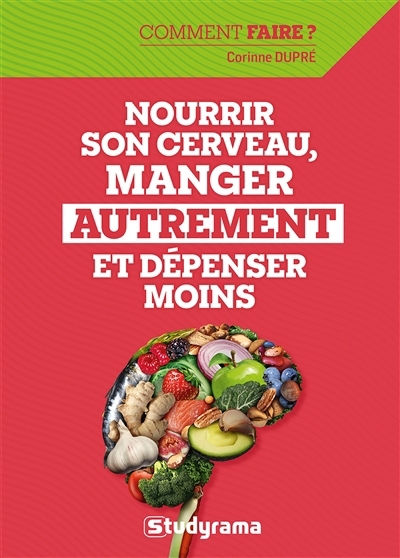 Nourrir son cerveau, manger autrement et dépenser moins | Dupré, Corinne