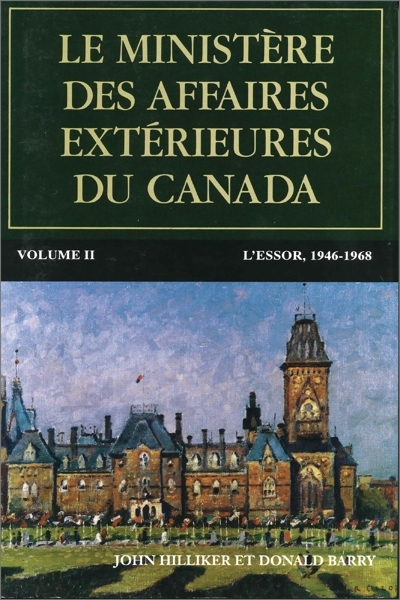 Le Ministère des Affaires extérieures du Canada T.02 - L'essor, 1946-1968 | Hilliker, John (Auteur) | Barry, Donald (Auteur)