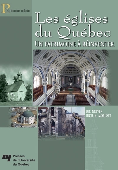 églises du Québec : un patrimoine à réinventer (Les) | Noppen, Luc (Auteur) | Morisset, Lucie K. (Auteur)