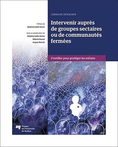 Intervenir auprès de groupes sectaires ou de communautés fermées : s'outiller pour protéger les enfants | Derocher, Lorraine (Auteur)