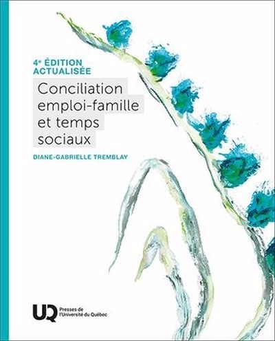 Conciliation emploi-famille et temps sociaux, 4e édition actualisée | Tremblay, Diane-Gabrielle (Auteur)