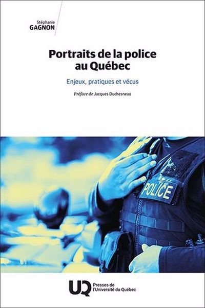 Portraits de la police au Québec : Enjeux, pratiques et vécus | Gagnon, Stéphanie (Auteur)