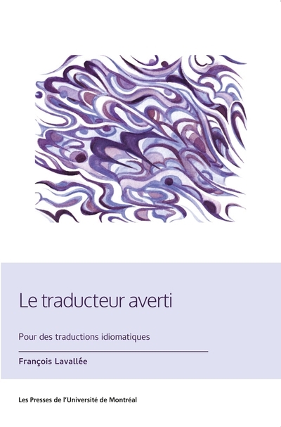 Traducteur averti : pour des traductions idiomatiques (Le) | Lavallée, François (Auteur)