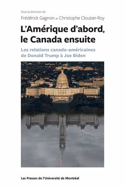 L'Amérique d'abord, le Canada ensuite : les relations canado-américaines de Donald Trump à Joe Biden | 