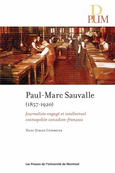 Paul-Marc Sauvalle (1857-1920) : journaliste engagé et intellectuel cosmopolite canadien-français | Lüsebrink, Hans-Jürgen 