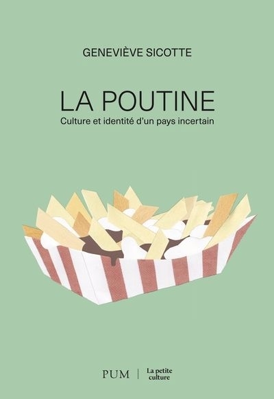 La poutine : Culture et identité d'un pays incertain | Sicotte, Geneviève (Auteur)