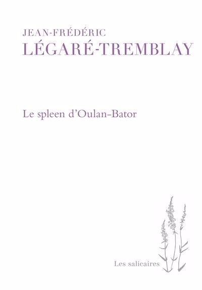spleen d'Oulan-Bator (Le) | Légaré-Tremblay, Jean-Frédéric