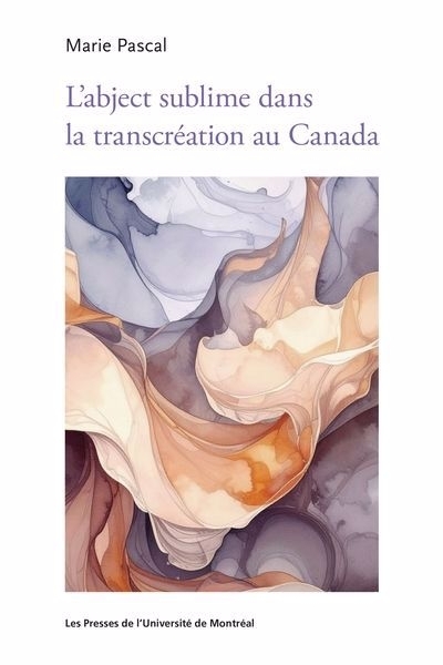 L'abject sublime dans la transcréation au Canada | Pascal, Marie (Auteur)