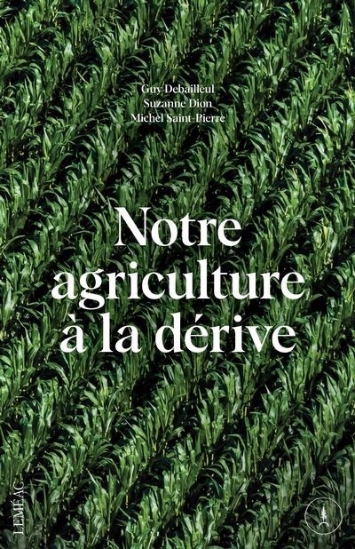 Notre agriculture à la dérive | Debailleul, Guy 4 | Dion, Suzanne | Saint-Pierre, Michel