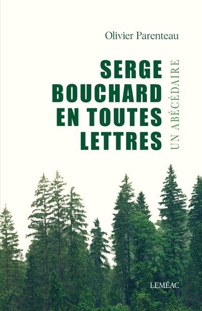 Serge Bouchard en toutes lettres : Un abécédaire | Parenteau, Olivier (Auteur)