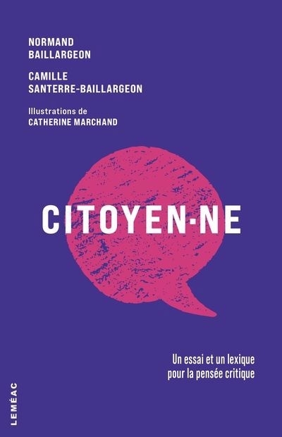 Citoyen·ne : Un essai et un lexique pour la pensée critique | Baillargeon, Normand (Auteur) | Santerre-Baillargeon, Camille (Auteur)