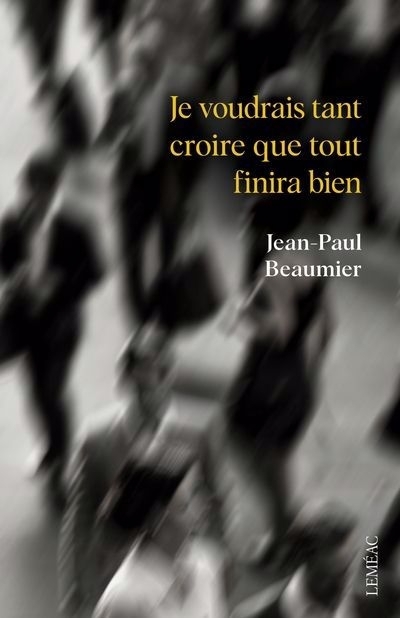 Je voudrais tant croire que tout finira bien | Beaumier, Jean-Paul