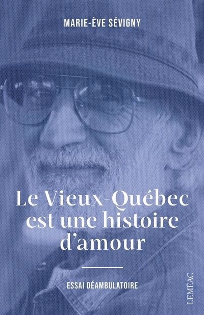 Vieux-Québec est une histoire d'amour (Le) | Sévigny, Marie-Ève