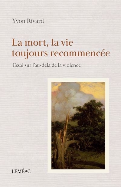 La mort, la vie toujours recommencée : Essai sur l'au-delà de la violence | Rivard, Yvon (Auteur)