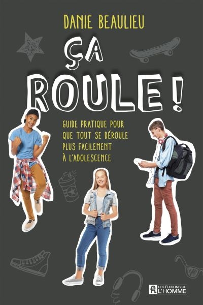 Ça roule! : guide pratique pour que tout se déroule plus facilement à l'adolescence | Beaulieu, Danie (Auteur)