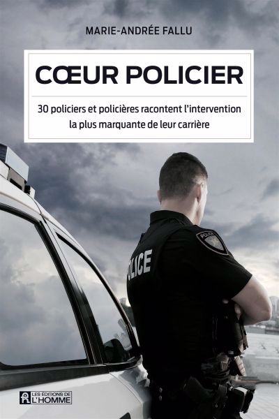 Coeur policier : 30 policiers et policières racontent l'intervention la plus marquante de leur carrière | Fallu, Marie-Andrée