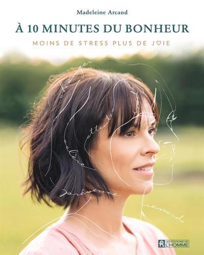 À 10 minutes du bonheur | Arcand, Madeleine