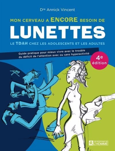 Mon cerveau a encore besoin de lunettes : Le TDAH chez les adolescents et les adultes | Vincent, Annick