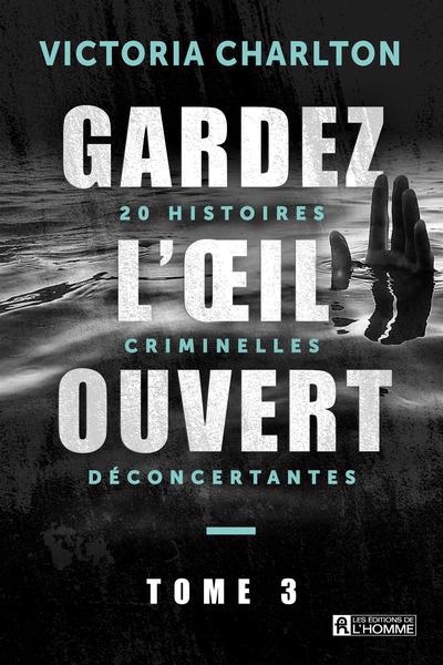 Gardez l'oeil ouvert T.03 - 20 histoires criminelles déconcertantes | Charlton, Victoria