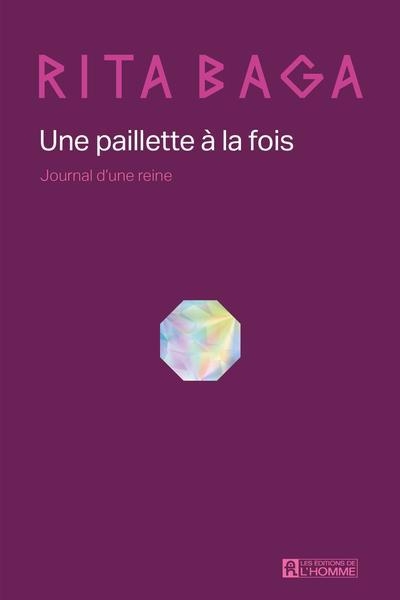 Une paillette à la fois : Journal d'une reine | Baga, Rita (Auteur)