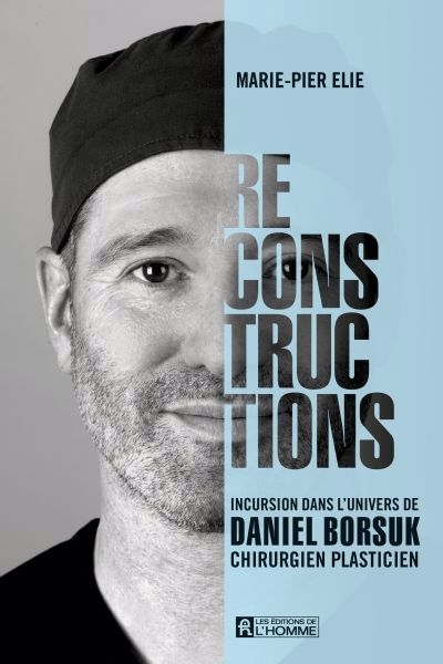 Reconstructions : Incursion dans l'univers de Daniel Borsuk, chirurgien plasticien | Élie, Marie-Pier (Auteur)