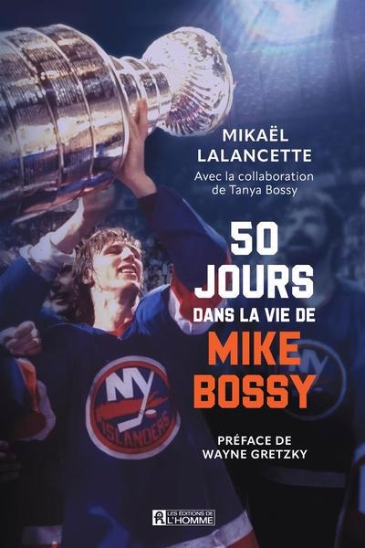 50 jours dans la vie de Mike Bossy | Lalancette, Mikaël  | Bossy, Tanya 