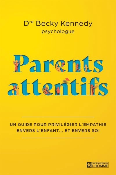 Parents attentifs - Un guide pour privilégier l'empathie envers l'enfant... et envers soi | Kennedy, Becky