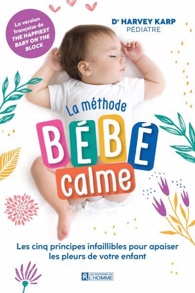 Méthode bébé calme : les cinq principes infaillibles pour apaiser les pleurs de votre enfant (La) | Karp, Harvey