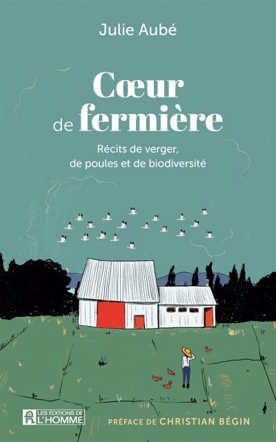 Coeur de fermière : Récits de verger, de poules et de biodiversité | Aubé, Julie (Auteur)