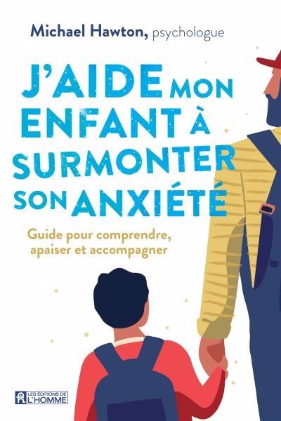 J'aide mon enfant à surmonter son anxiété : Guide pour comprendre, apaiser et accompagner | Hawton, Michael (Auteur)