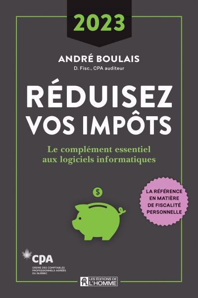 Réduisez vos impôts 2023 - Année d'imposition 2023 - Le complément essentiel aux logiciels informatiques | Boulais, André