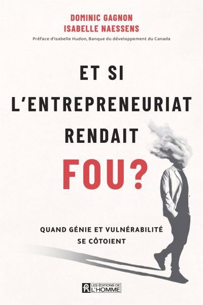 Et si l'entrepreneuriat rendait fou ? : Quand génie et vulnérabilité se côtoient | Gagnon, Dominic