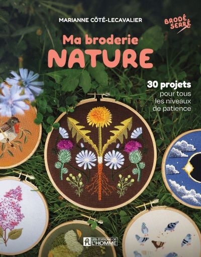 Ma broderie nature : 30 projets pour tous les niveaux de patience | Côté-Lecavalier, Marianne (Auteur)