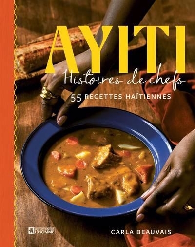 Ayiti : histoires de chefs : 55 recettes haïtiennes | Beauvais, Carla (Auteur)