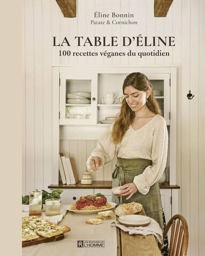 table d'Éline  : 100 recettes véganes du quotidien (La) | Bonnin, Éline (Auteur)