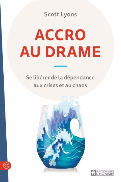 Accro au drame : Se libérer de la dépendance aux crises et au chaos | Lyons, Scott (Auteur)