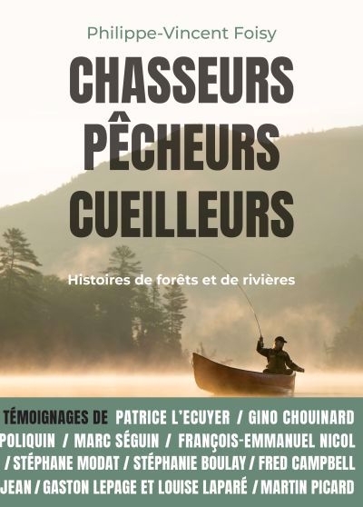 Chasseurs, pêcheurs, cueilleurs : Histoires de forêts et de rivières | Foisy, Philippe-Vincent (Auteur)