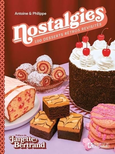 Nostalgies : 100 desserts rétro revisités | Dickey, Philippe (Auteur) | Goulet, Antoine (Auteur)