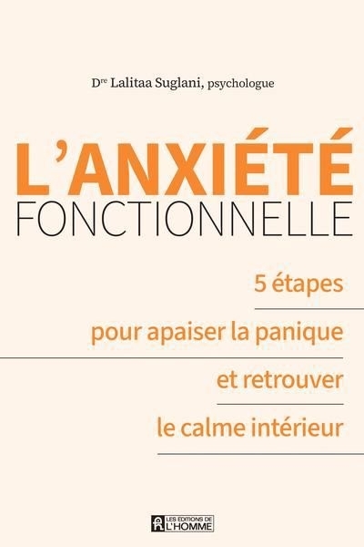 L'anxiété fonctionnelle : 5 étapes pour apaiser la panique et retrouver le calme intérieur | Suglani, Lalitaa (Auteur)