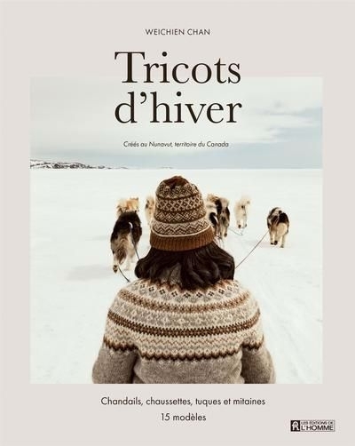 Tricots d'hiver : Chandails, chaussettes, bonnets et mitaines 15 modèles | Chan, Weichien (Auteur)