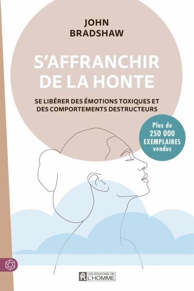 S'affranchir de la honte : Se libérer des émotions toxiques et des comportements destructeurs | Bradshaw, John (Auteur)