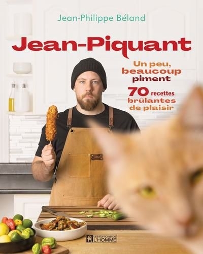 Jean-Piquant : Un peu, beaucoup piment: 70 recettes brûlantes de plaisir | Béland, Jean-Philippe (Auteur)