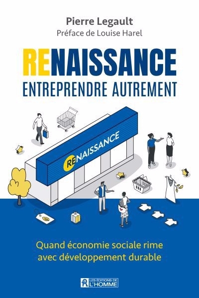 Renaissance : entreprendre autrement  : Quand économie sociale rime avec développement durable | Legault, Pierre (Auteur)