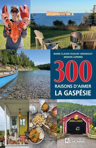 300 raisons d'aimer la Gaspésie | Duguay Arsenault, Marie-Claude (Auteur) | Lapierre, Manon (Auteur)