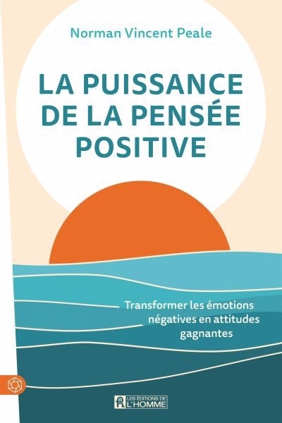 puissance de la pensée positive : Transformer les émotions négatives en attitudes gagnantes (La) | Peale, Norman Vincent (Auteur)