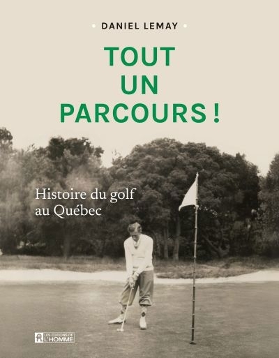 Tout un parcours ! : Histoire du golf au Québec | Lemay, Daniel