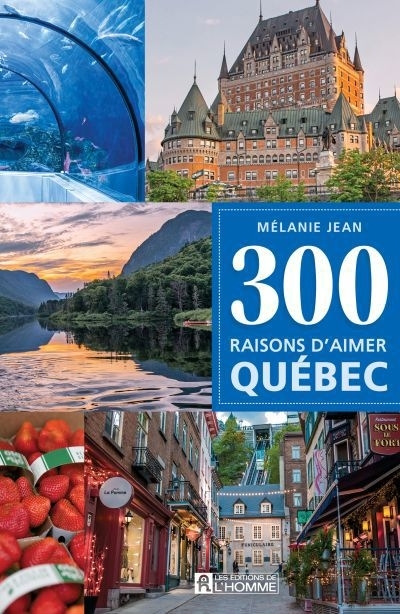 300 raisons d'aimer Québec | Jean, Mélanie (Auteur)