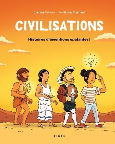 Civilisations - Histoires d'inventions épatantes ! | Ferron, Evelyne (Auteur) | Maynard, Jordanne (Illustrateur)